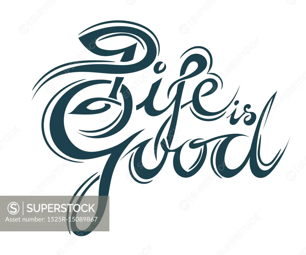 Lettering - Life is good. Inspiring slogan - &quot;Life is good.&quot; Isolated on white background elegant inscription life is good. Lettering worldview, feelings, emotions. Vector illustration. Stock vector.