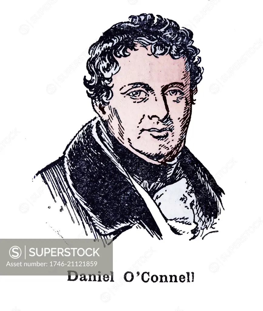 Daniel O'Connell (1775 ñ 1847); The Liberator or The Emancipator. Irish political leader in the first half of the 19th century