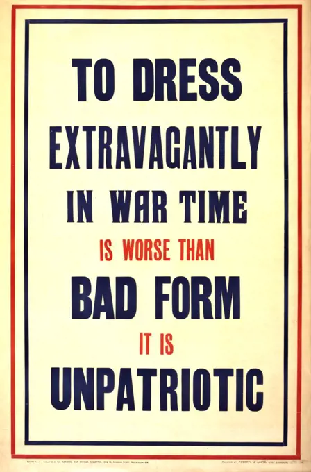 War Poster, "To dress extravagantly in war time is worse than bad form it is Unpatriotic", National War Savings Committee, printed by Roberts & Leete, Ltd., London, 1915