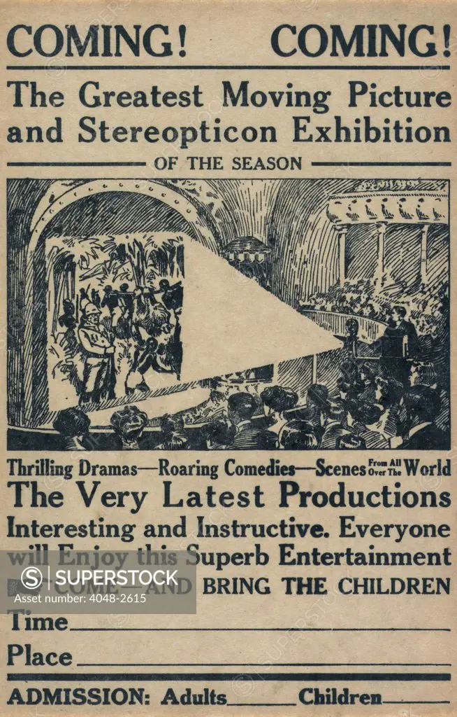 Broadside advertising a motion picture show: text reads: 'Coming! Coming! The greatest moving picture and  stereopticon exhibition of the season, thrilling dramas, roaring comedies, scenes from all over the world, the very latest productions interesting and instructive. Everyone will enjoy this superb entertainment, Come and bring the children', circa 1909.