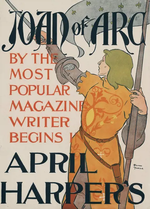 Poster for Harper's magazine showing Joan of Arc holding a flag in one hand and pointing her sword with the other, caption reads: 'by the most popular magazine writer, begins in April Harper's', illustration by Edward Penfield, circa 1895.