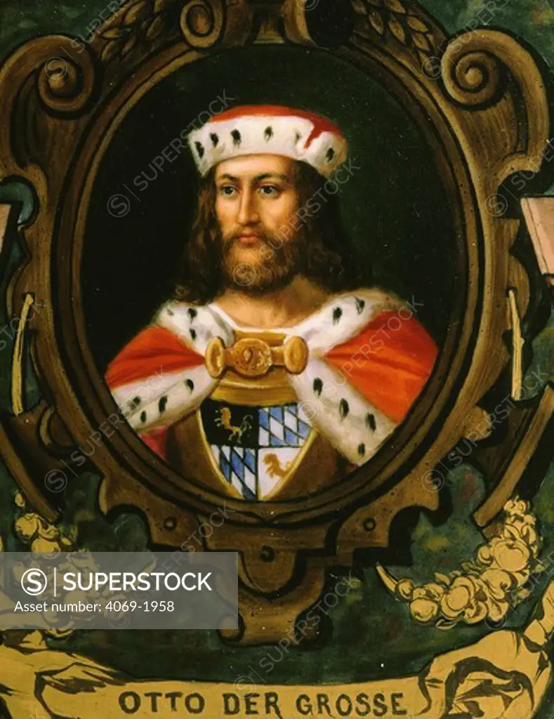 OTTO I, The Great, 912-73, King of the Germans, 936-73, Holy Roman emperor, 962-73