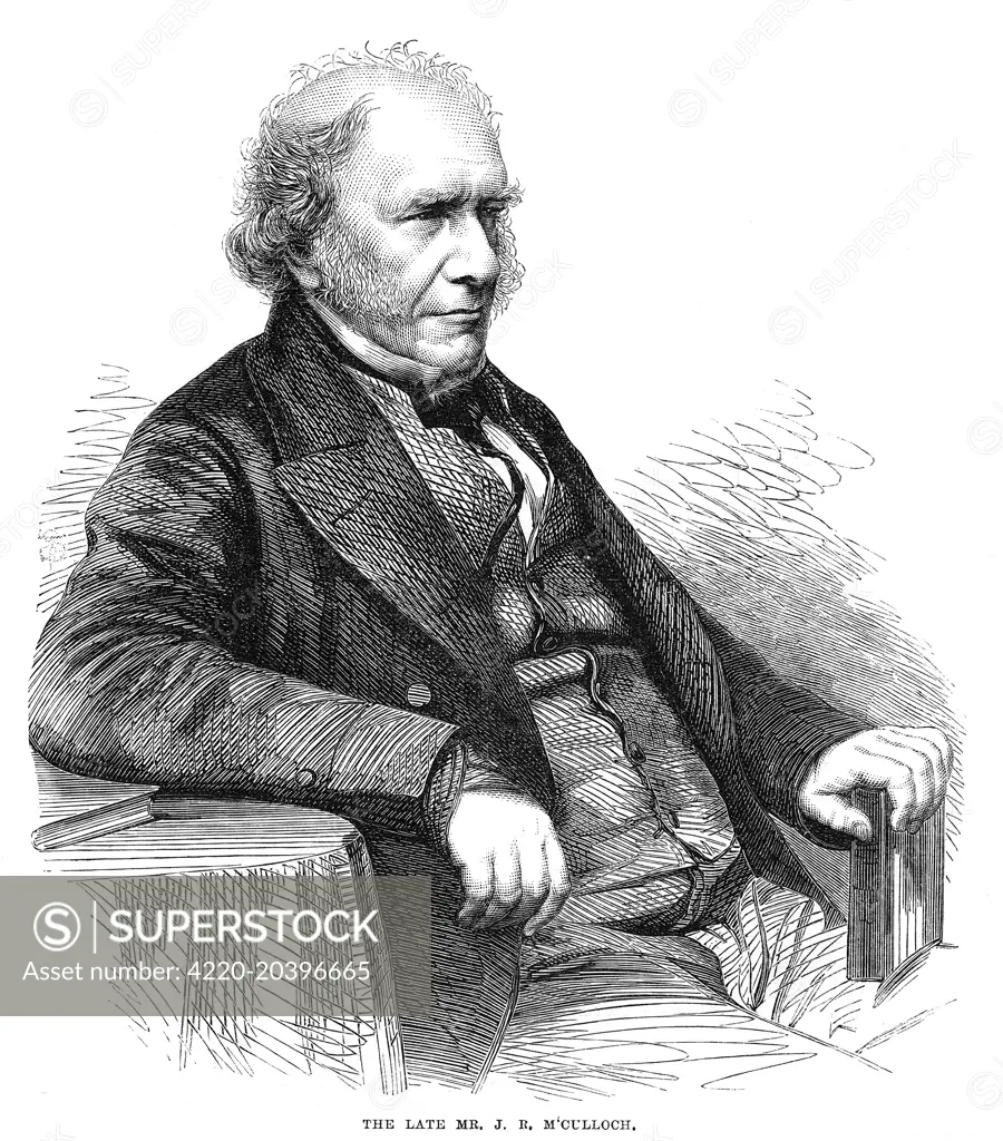 JOHN RAMSAY MCCULLOCH Scottish economist and author Date: 1789 - 1864 ...