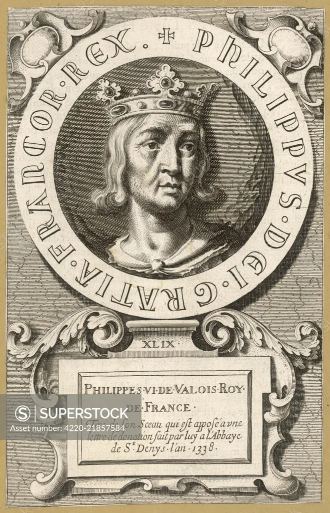 PHILIPPE VI DE VALOIS king of France, succeeded when  Marie de Luxembroug, widow of  Charles IV, bore a daughter : Edward III disputed his claim, leading to 100 Years'War     Date: 1293 - 1350