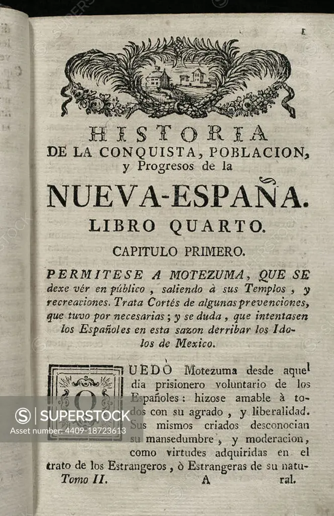 "Montezuma is allowed to be seen in public, by going out to his Temples..." "Historia de la Conquista de México, población, y progresos de la América septentrional, conocida por el nombre de Nueva España" (History of the Conquest of Mexico, population, and progress of northern America, known by the name of New Spain). Written by Antonio de Solís y Rivadeneryra (1610-1686), Chronicler of the Indies. Volume II. Book IV, Chapter I. Edition published in Barcelona and divided into two volumes, 1771. King's printer: Thomas Piferrer. Historical Military Library of Barcelona. Catalonia, Spain. Author: Antonio Solís Rivadeneyra (1610-1686). Writer. Chronicler of the Indies and Spanish historian.