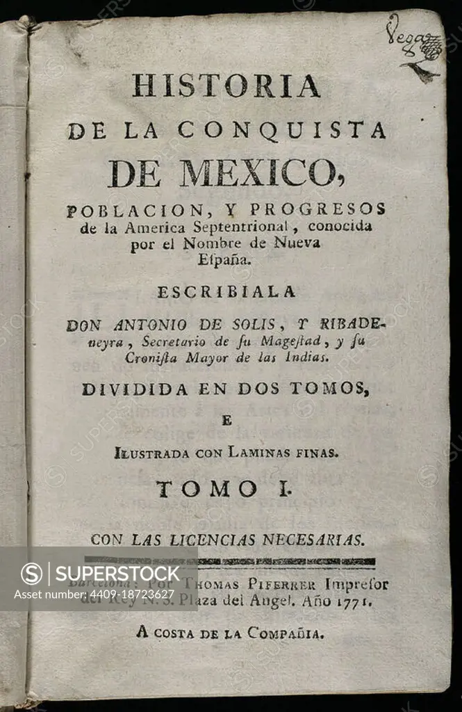 "Historia de la Conquista de México, población, y progresos de la América septentrional, conocida por el nombre de Nueva España" (History of the Conquest of Mexico, population, and progress of northern America, known by the name of New Spain). Written by Antonio de Solís y Rivadeneryra (1610-1686), Chronicler of the Indies. Volume I. Edition published in Barcelona and divided into two volumes, 1771. King's printer: Thomas Piferrer. Historical Military Library of Barcelona. Catalonia, Spain. Author: Antonio Solís Rivadeneyra (1610-1686). Writer. Chronicler of the Indies and Spanish historian.