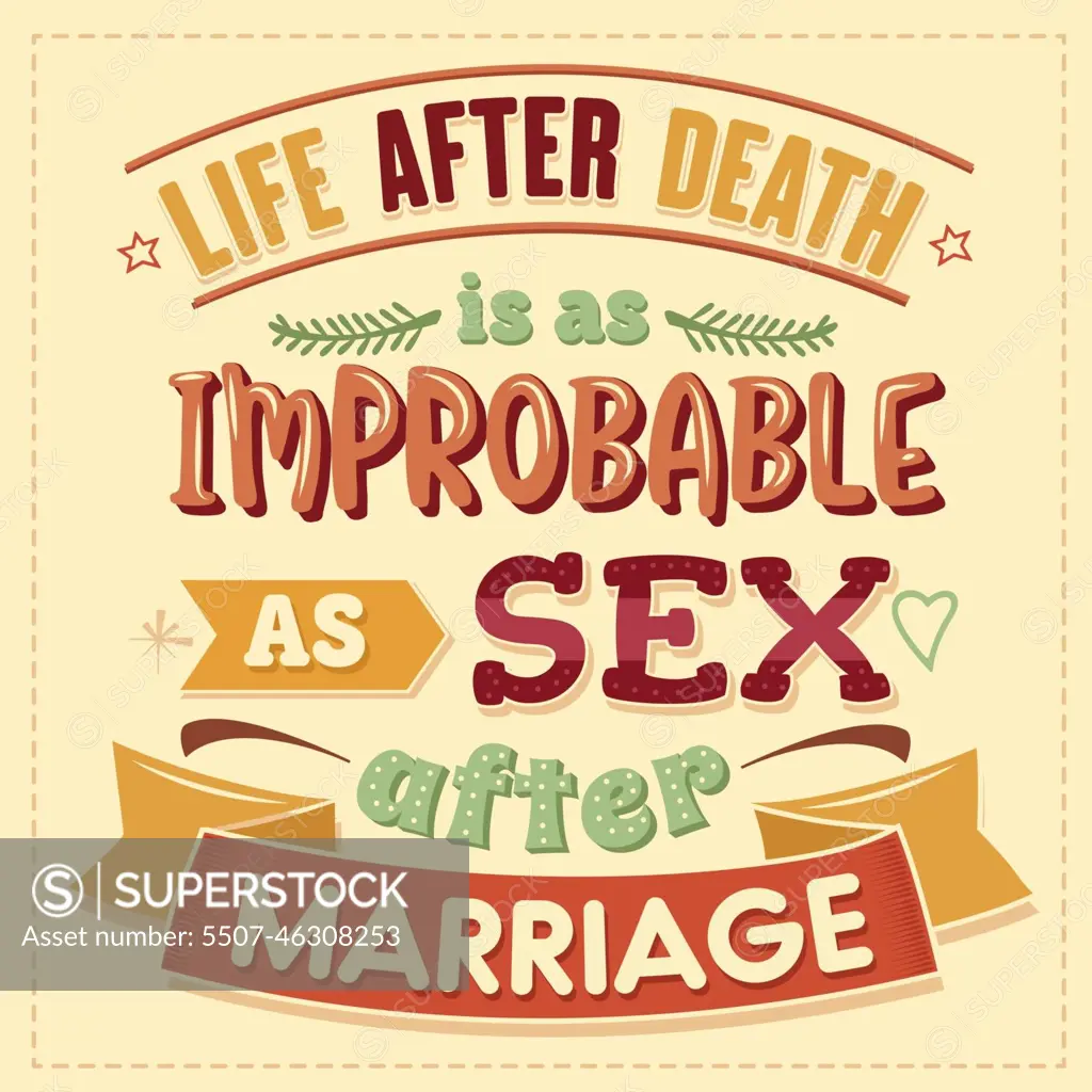 Live after death is as improbable as sex after marriage. Funny i -  SuperStock